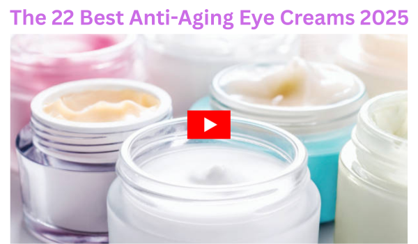The 22 Best Anti-Aging Eye Creams 2025 for Wrinkles, Fine Lines, and Dark Circles
