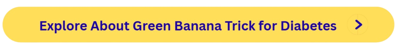 Green Banana Trick for Diabetes Button